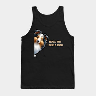 Hold On I See a Dog Shetland Sheepdog Tank Top